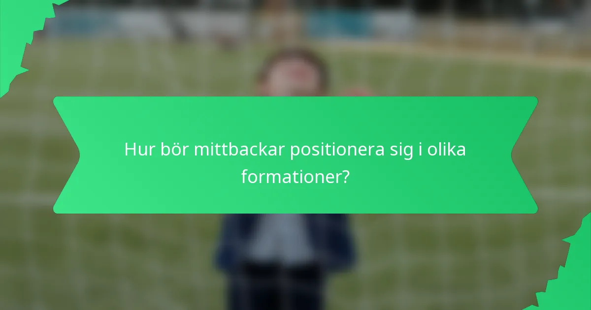 Hur bör mittbackar positionera sig i olika formationer?