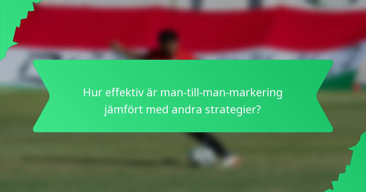 Hur effektiv är man-till-man-markering jämfört med andra strategier?