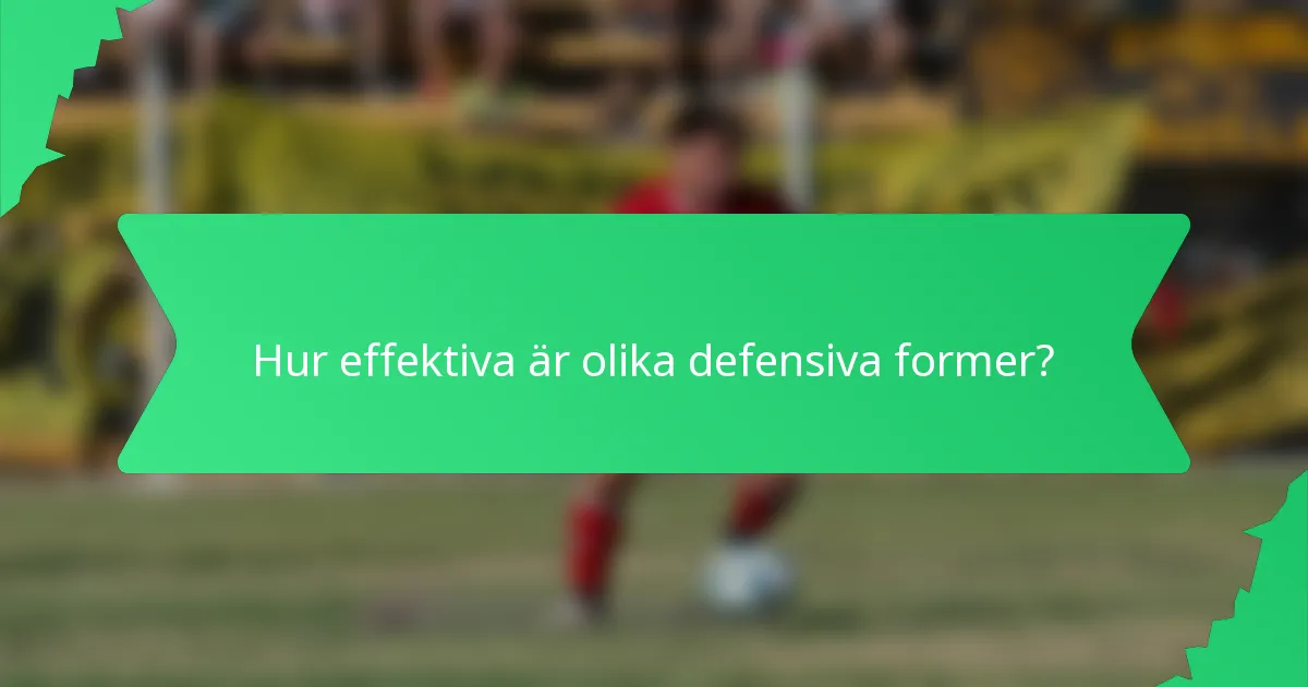 Hur effektiva är olika defensiva former?