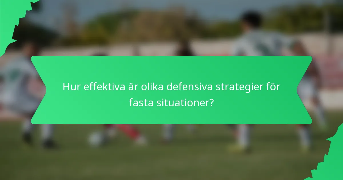 Hur effektiva är olika defensiva strategier för fasta situationer?