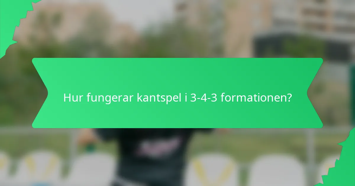 Hur fungerar kantspel i 3-4-3 formationen?