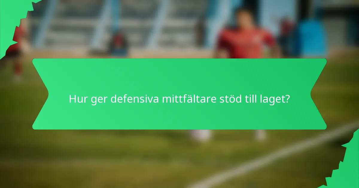 Hur ger defensiva mittfältare stöd till laget?