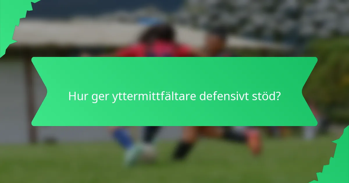 Hur ger yttermittfältare defensivt stöd?