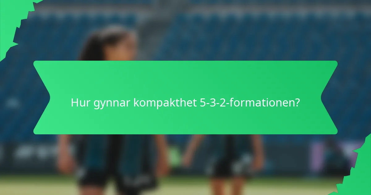 Hur gynnar kompakthet 5-3-2-formationen?