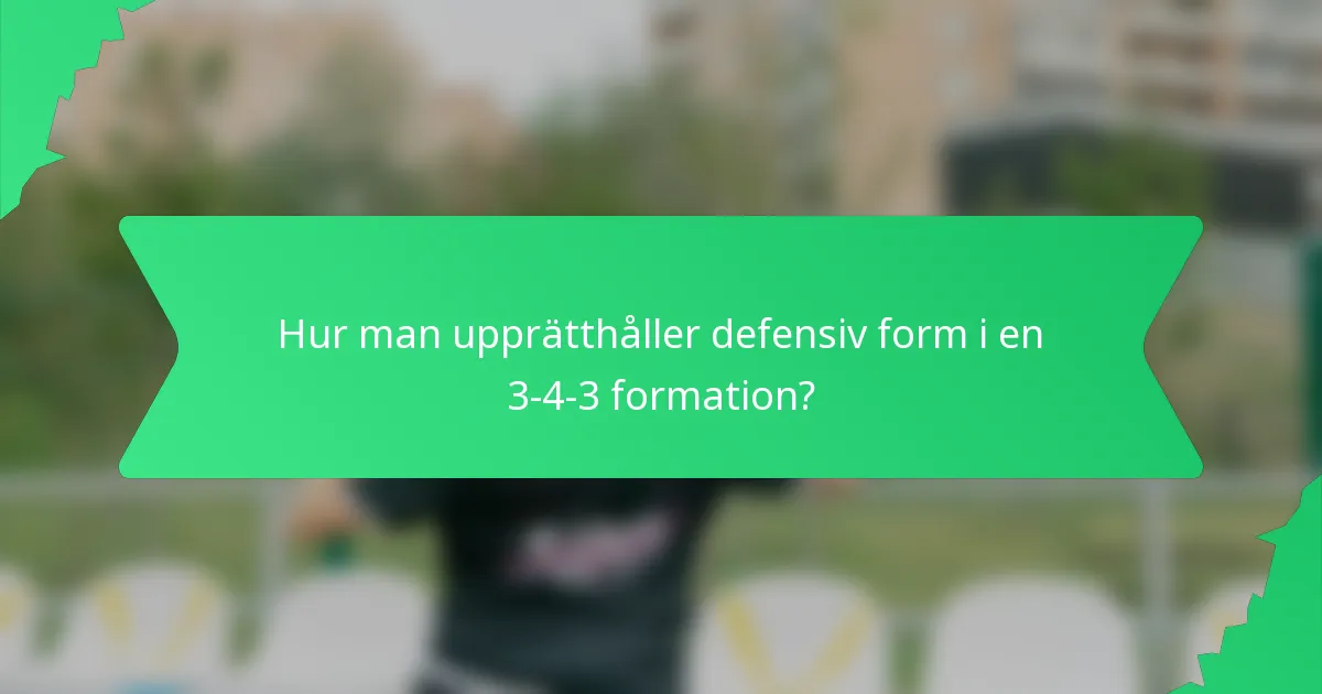 Hur man upprätthåller defensiv form i en 3-4-3 formation?