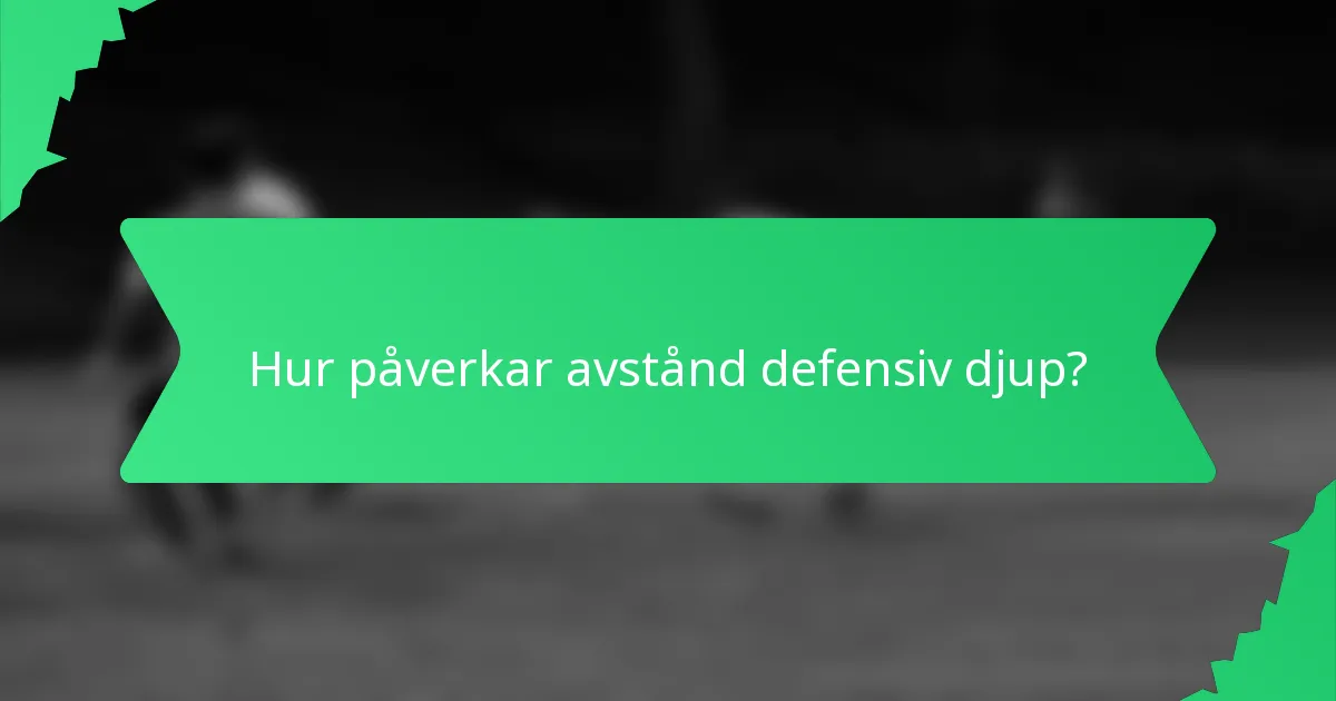 Hur påverkar avstånd defensiv djup?
