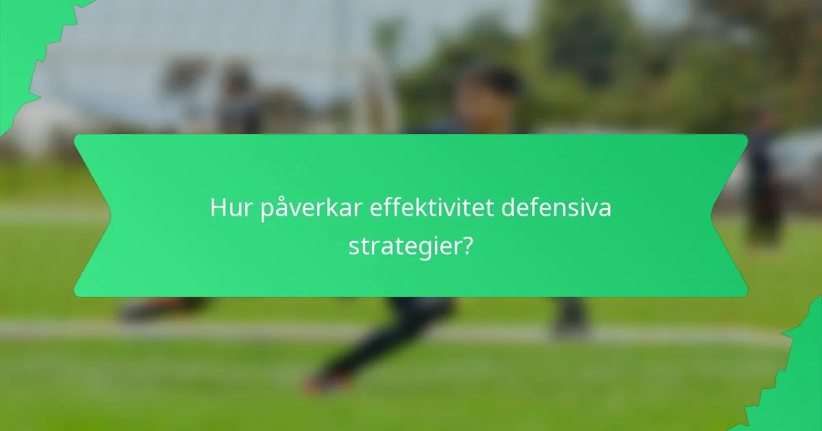 Hur påverkar effektivitet defensiva strategier?