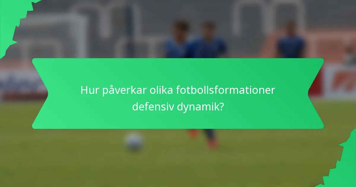 Hur påverkar olika fotbollsformationer defensiv dynamik?