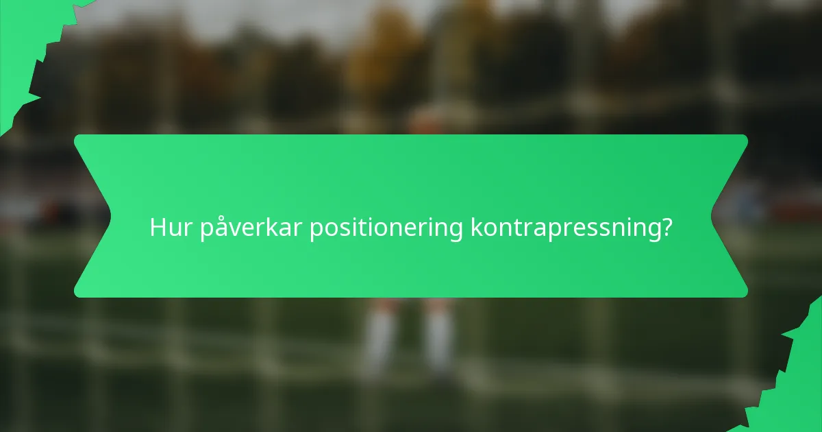 Hur påverkar positionering kontrapressning?