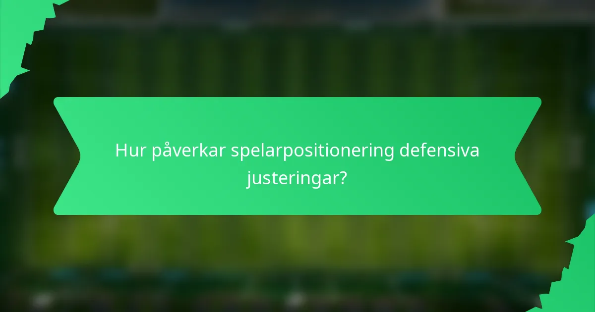 Hur påverkar spelarpositionering defensiva justeringar?