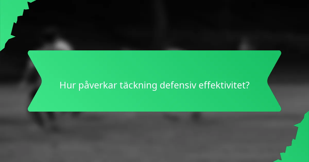 Hur påverkar täckning defensiv effektivitet?