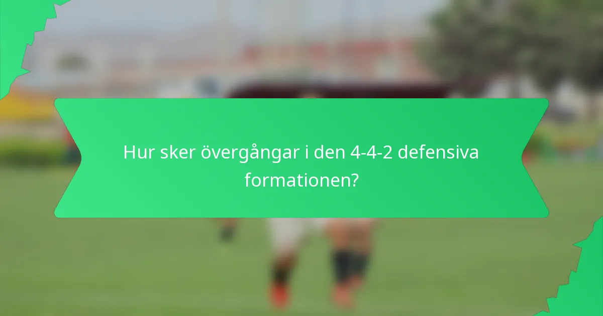 Hur sker övergångar i den 4-4-2 defensiva formationen?