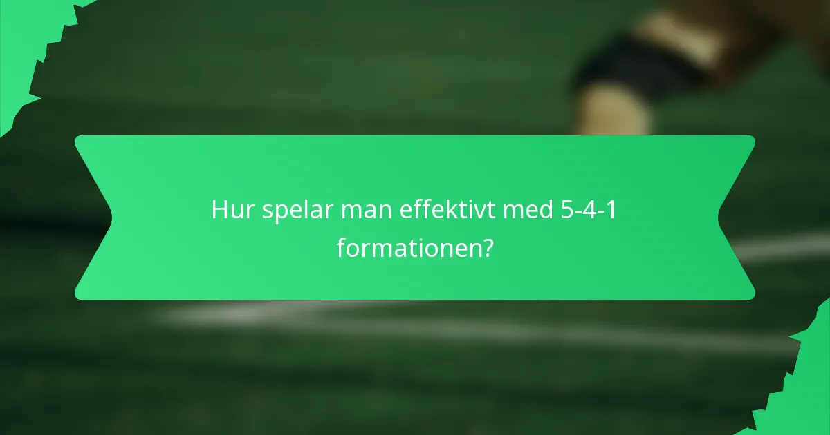 Hur spelar man effektivt med 5-4-1 formationen?
