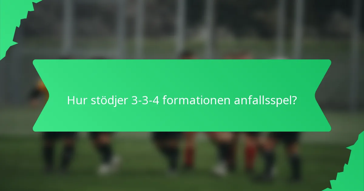 Hur stödjer 3-3-4 formationen anfallsspel?