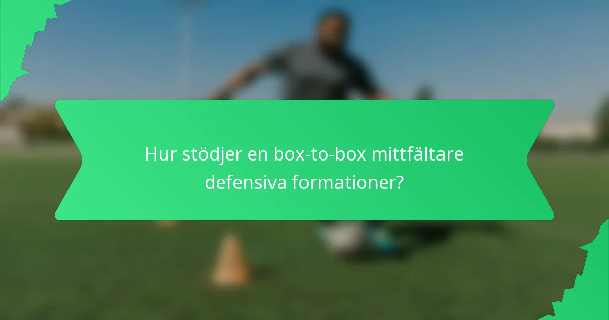 Hur stödjer en box-to-box mittfältare defensiva formationer?