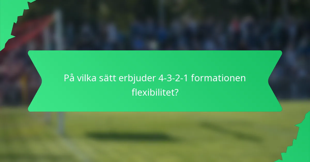På vilka sätt erbjuder 4-3-2-1 formationen flexibilitet?