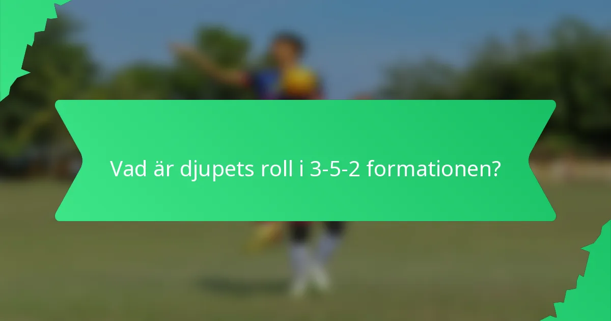 Vad är djupets roll i 3-5-2 formationen?