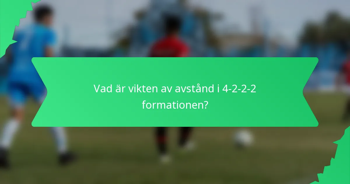 Vad är vikten av avstånd i 4-2-2-2 formationen?