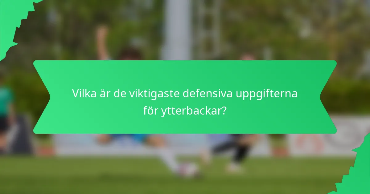 Vilka är de viktigaste defensiva uppgifterna för ytterbackar?