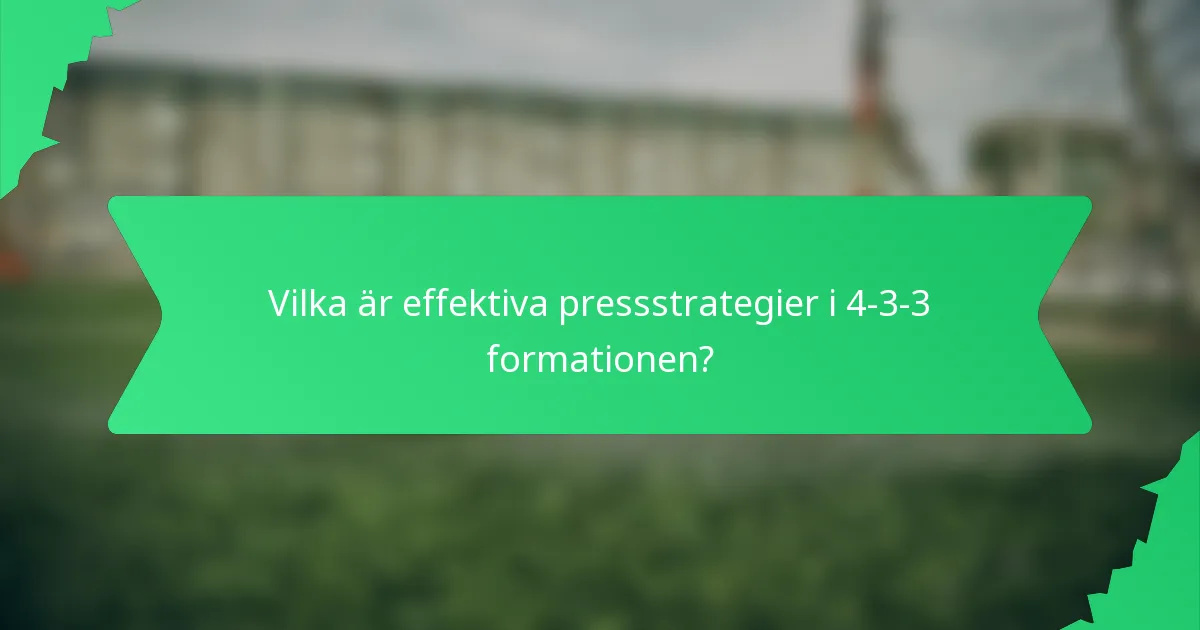 Vilka är effektiva pressstrategier i 4-3-3 formationen?