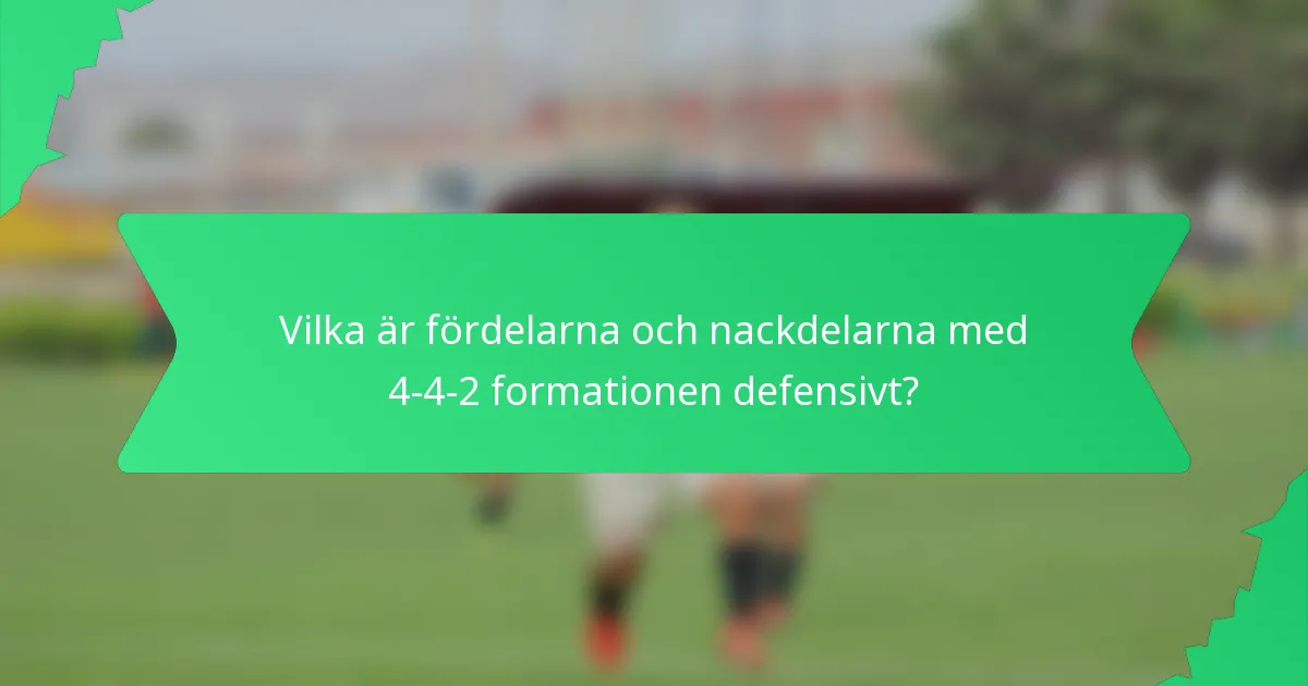 Vilka är fördelarna och nackdelarna med 4-4-2 formationen defensivt?