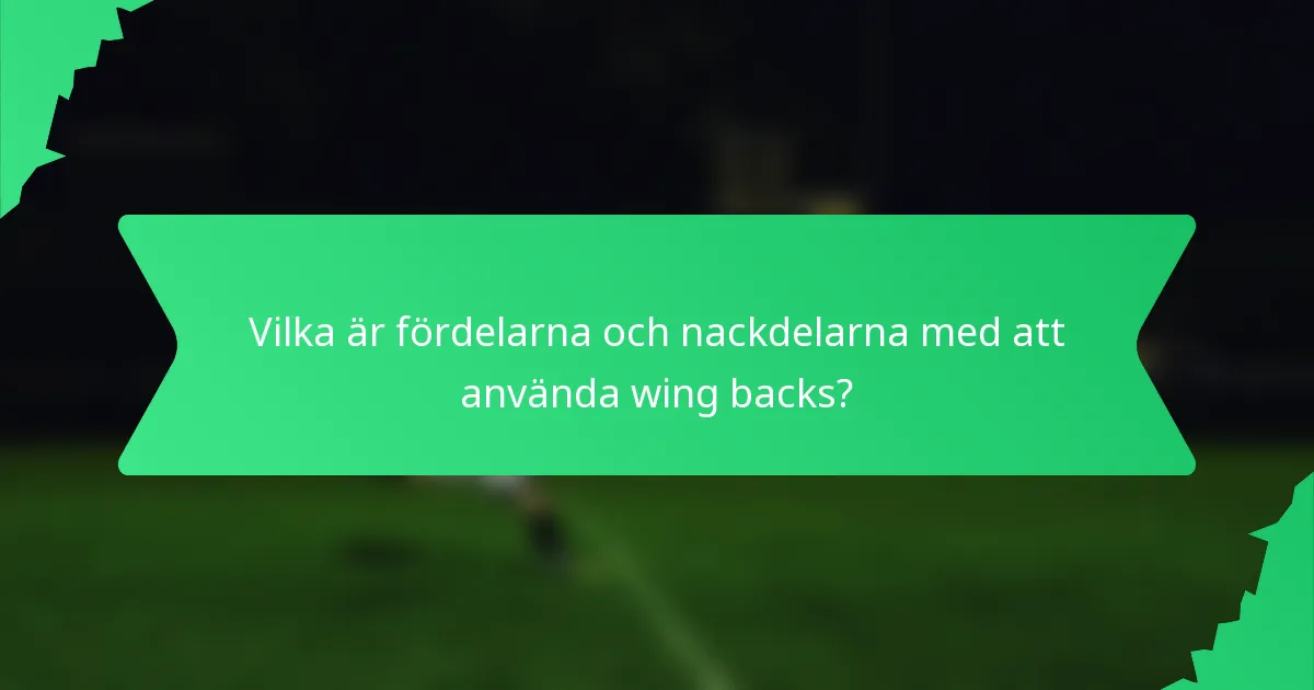 Vilka är fördelarna och nackdelarna med att använda wing backs?