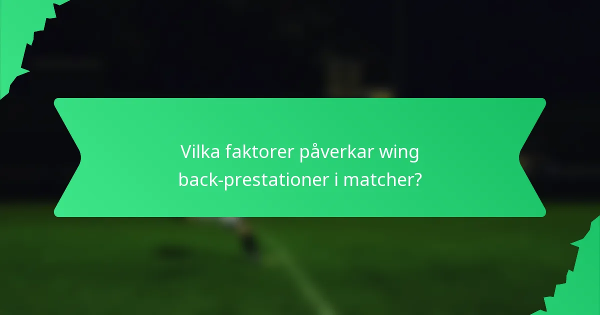 Vilka faktorer påverkar wing back-prestationer i matcher?