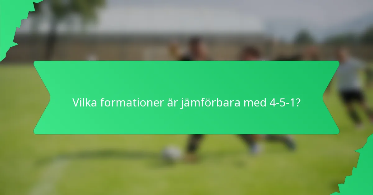 Vilka formationer är jämförbara med 4-5-1?