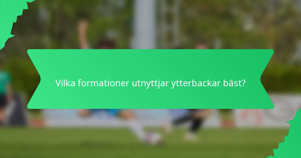 Vilka formationer utnyttjar ytterbackar bäst?