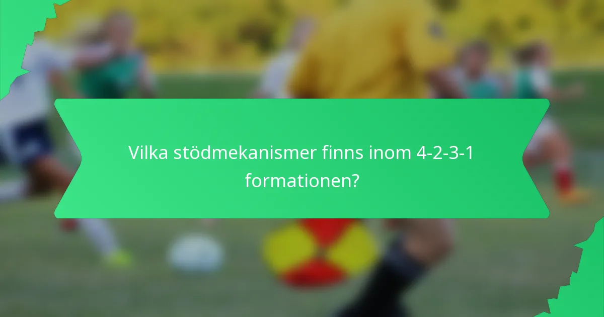Vilka stödmekanismer finns inom 4-2-3-1 formationen?