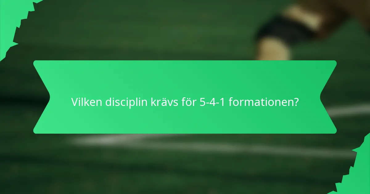 Vilken disciplin krävs för 5-4-1 formationen?